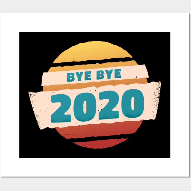 BYE BYE 2020 happy new year 2021 Wall Art by FouadBelbachir46